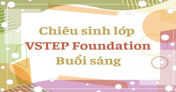CHIÊU SINH LỚP TIẾNG ANH VSTEP B1 FOUNDATION - LỚP SÁNG THỨ 5 TẠI CƠ SỞ LINH TRUNG - KHÓA THÁNG 3/2026